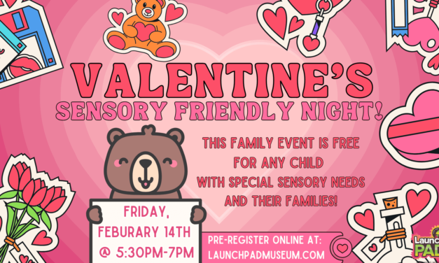 Valentine’s Sensory Friendly Night at the LaunchPAD