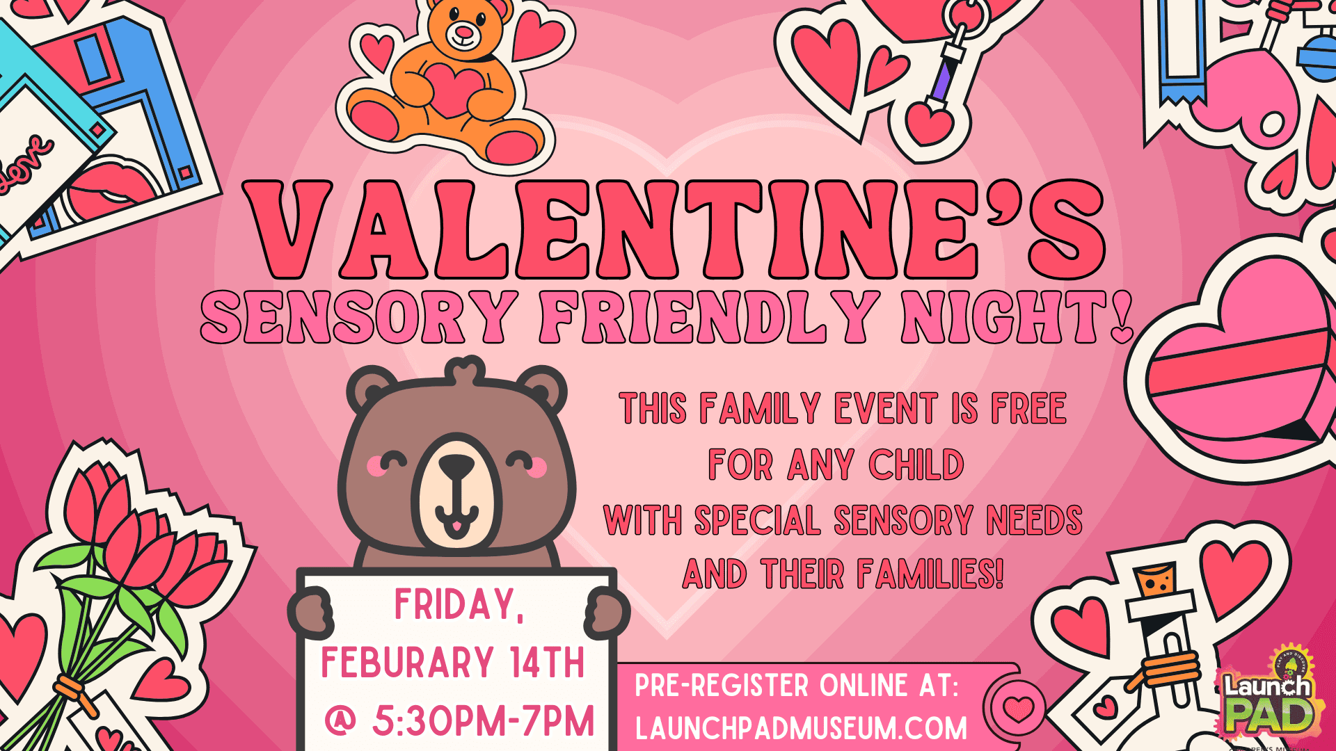 Valentines Sensory Friendly Night at the LaunchPAD